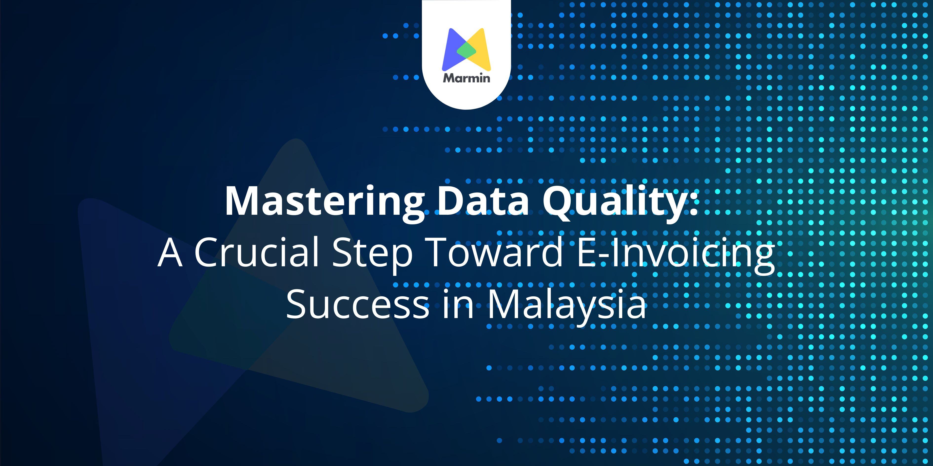 Mastering Data Quality: A Crucial Step Toward E-Invoicing Success in Malaysia